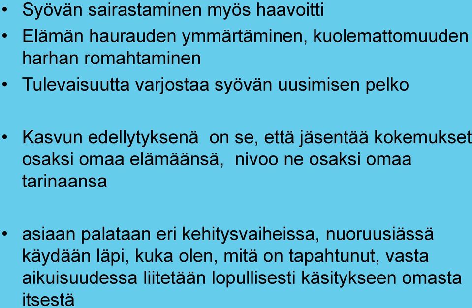 osaksi omaa elämäänsä, nivoo ne osaksi omaa tarinaansa asiaan palataan eri kehitysvaiheissa, nuoruusiässä
