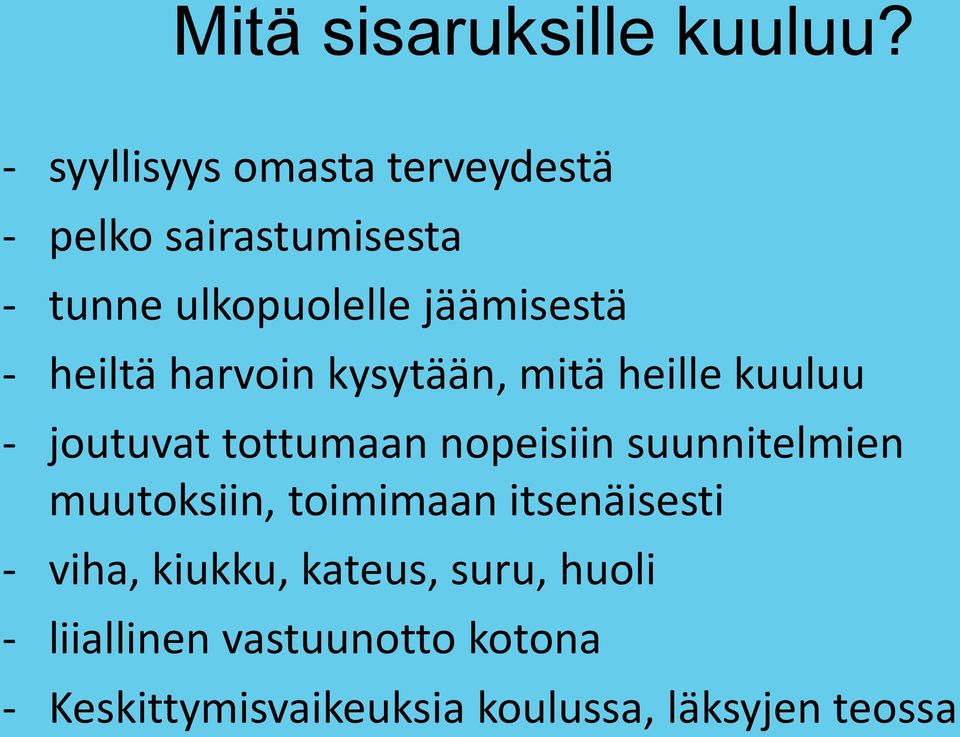 heiltä harvoin kysytään, mitä heille kuuluu - joutuvat tottumaan nopeisiin suunnitelmien