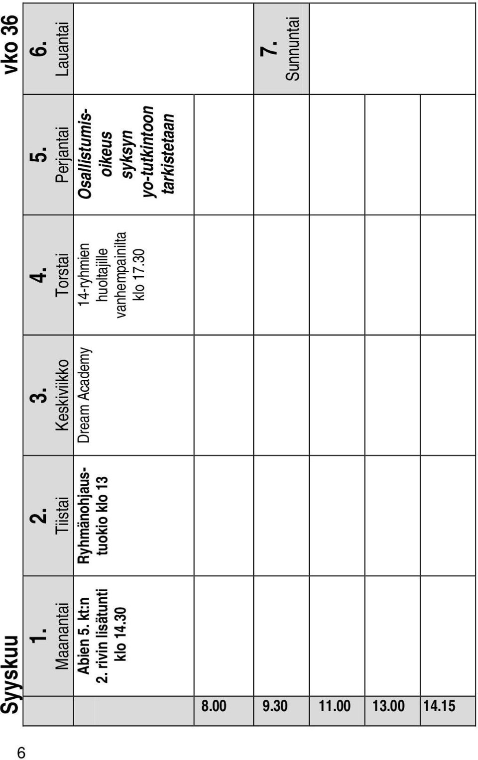 30 Syyskuu 2. Ryhmänohjaustuokio klo 13 1. Abien 5.