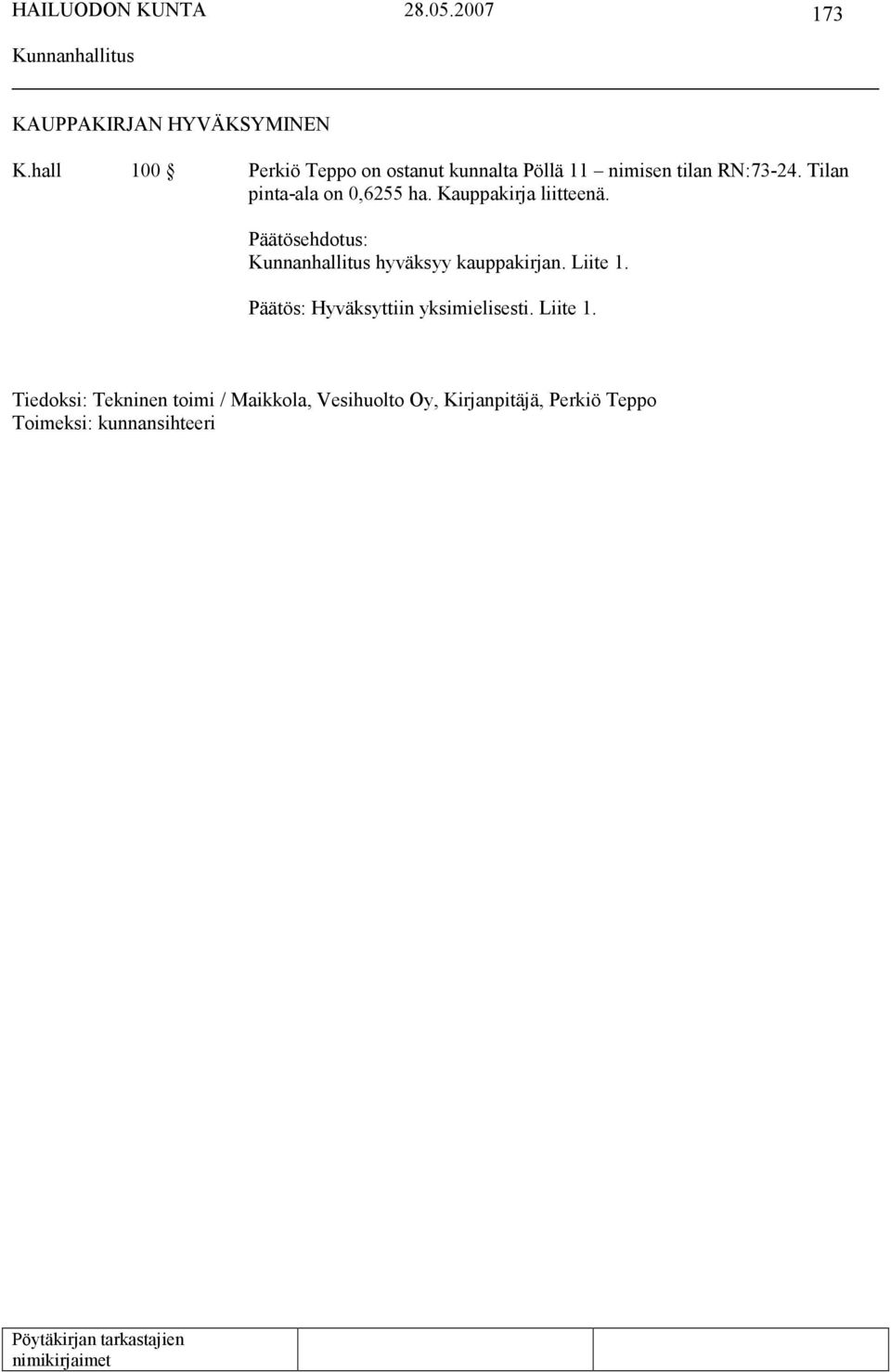Tilan pinta-ala on 0,6255 ha. Kauppakirja liitteenä. hyväksyy kauppakirjan. Liite 1.