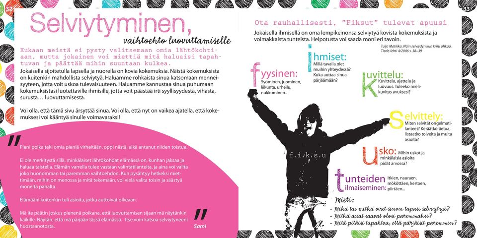 Haluamme rohkaista sinua katsomaan menneisyyteen, jotta voit uskoa tulevaisuuteen.