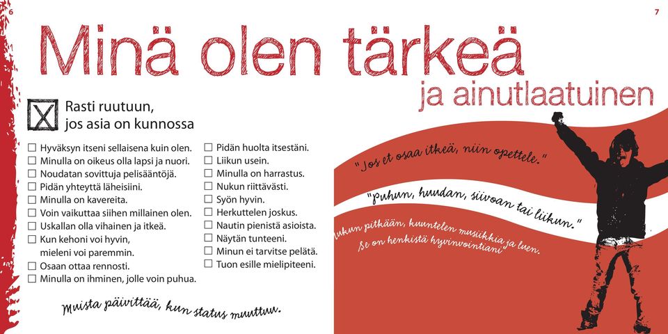 Minulla on ihminen, jolle voin puhua. Pidän huolta itsestäni. Liikun usein. Minulla on harrastus. Nukun riittävästi. Syön hyvin. Herkuttelen joskus. Nautin pienistä asioista. Näytän tunteeni.