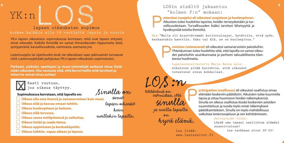 Lastensuojelu tai sijaishuolto eivät vie oikeuksiasi vaan päinvastoin turvaavat niitä. Lastensuojelulaki pohjautuu YK:n lapsen oikeuksien sopimukseen.