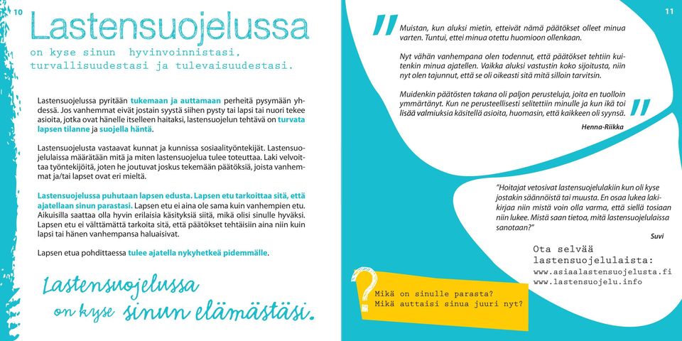 Muistan, kun aluksi mietin, etteivät nämä päätökset olleet minua varten. Tuntui, ettei minua otettu huomioon ollenkaan.