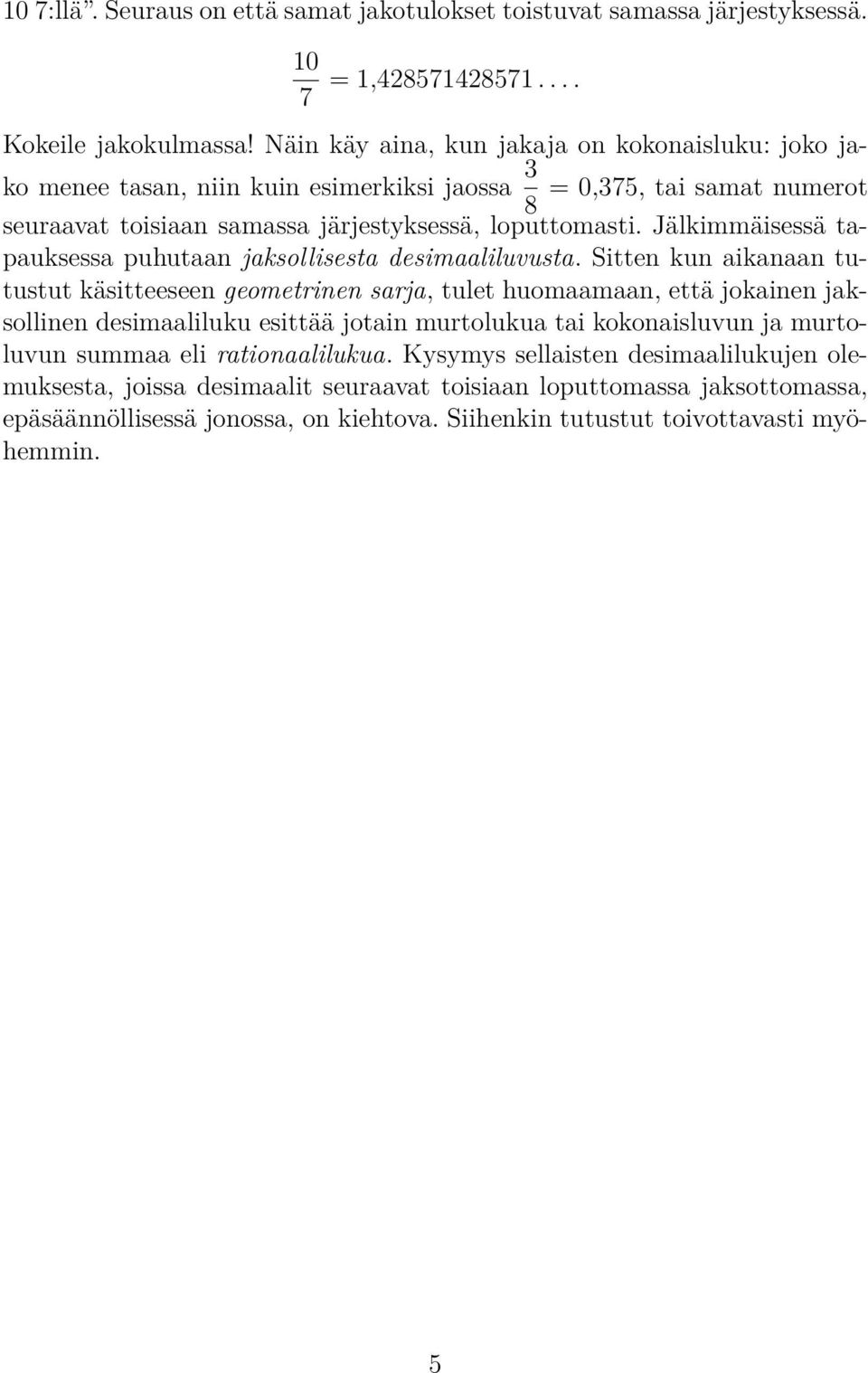 Jälkimmäisessä tapauksessa puhutaan jaksollisesta desimaaliluvusta.