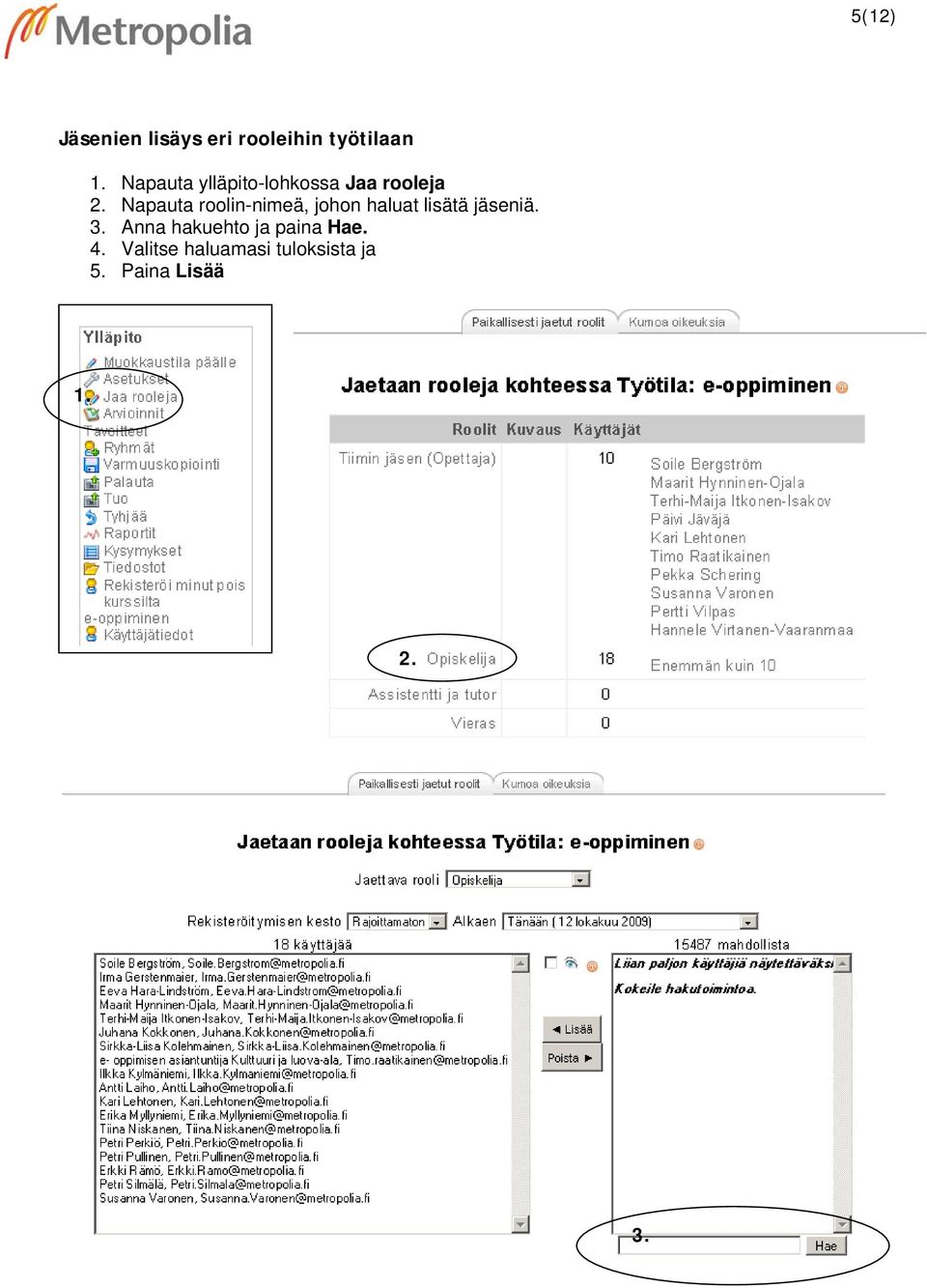 Napauta roolin-nimeä, johon haluat lisätä jäseniä. 3.