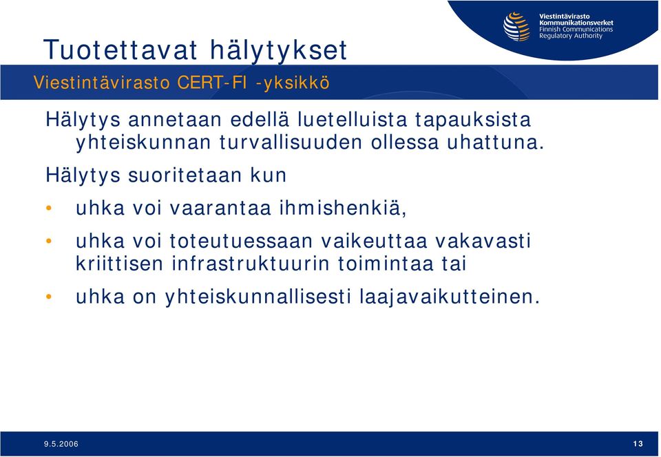 Hälytys suoritetaan kun uhka voi vaarantaa ihmishenkiä, uhka voi toteutuessaan