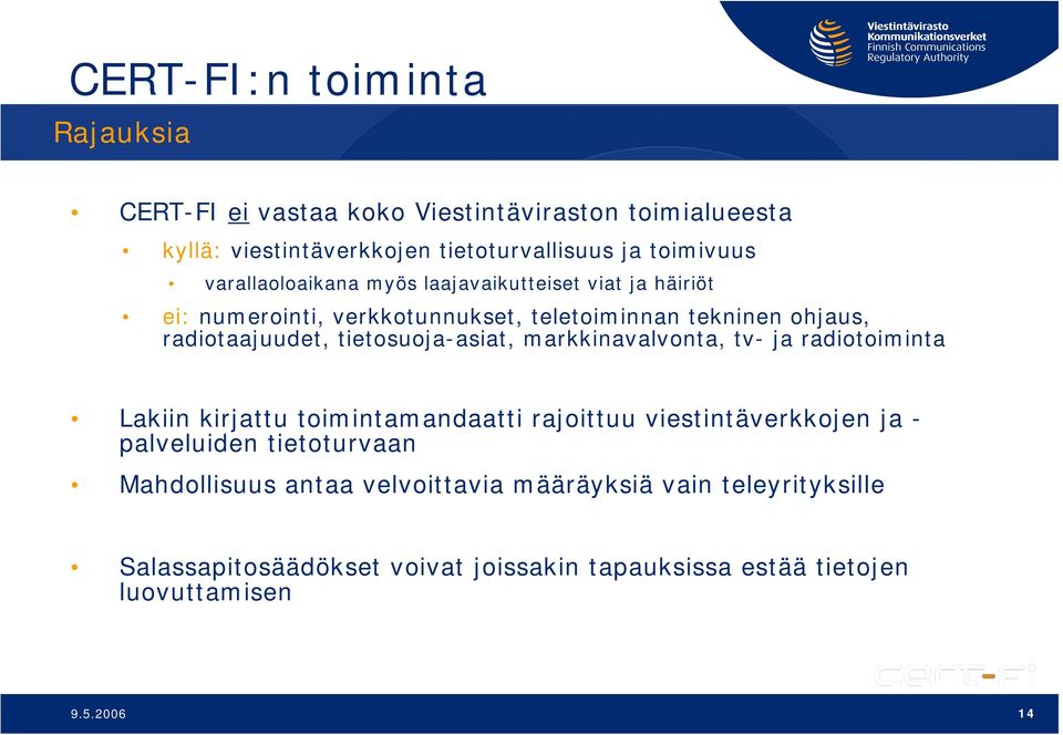 tietosuoja-asiat, markkinavalvonta, tv- ja radiotoiminta Lakiin kirjattu toimintamandaatti rajoittuu viestintäverkkojen ja - palveluiden