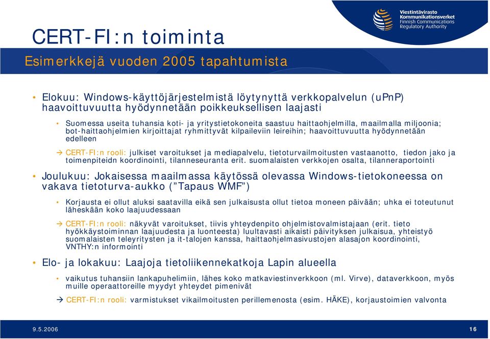 CERT-FI:n rooli: julkiset varoitukset ja mediapalvelu, tietoturvailmoitusten vastaanotto, tiedon jako ja toimenpiteidn koordinointi, tilanneseuranta erit.