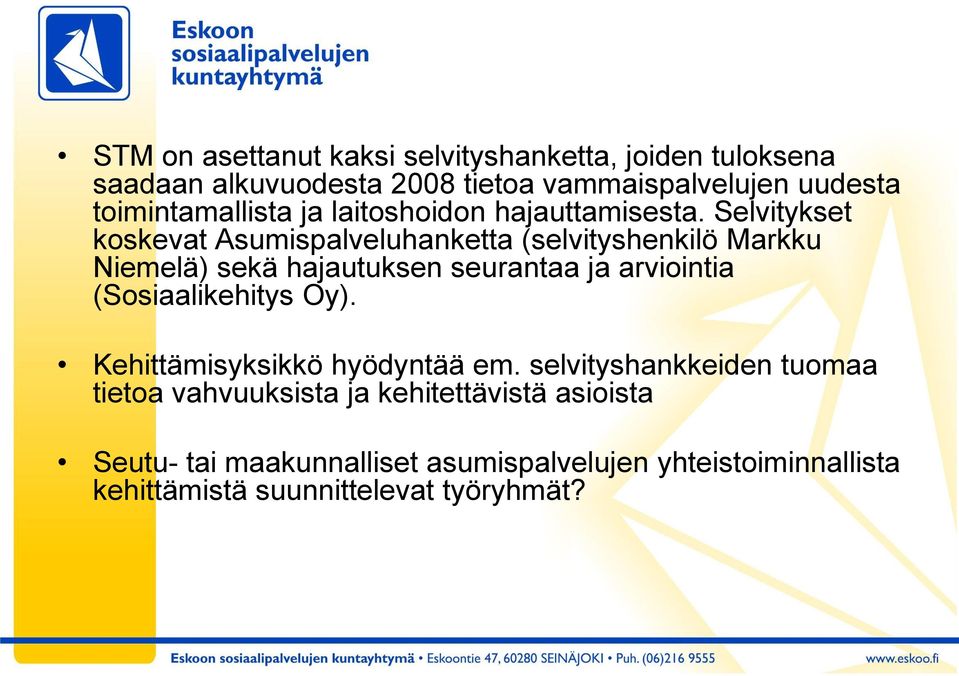 Selvitykset koskevat Asumispalveluhanketta (selvityshenkilö Markku Niemelä) sekä hajautuksen seurantaa ja arviointia