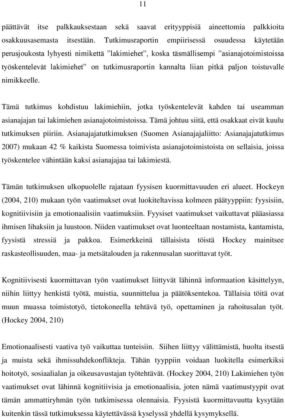 pitkä paljon toistuvalle nimikkeelle. Tämä tutkimus kohdistuu lakimiehiin, jotka työskentelevät kahden tai useamman asianajajan tai lakimiehen asianajotoimistoissa.