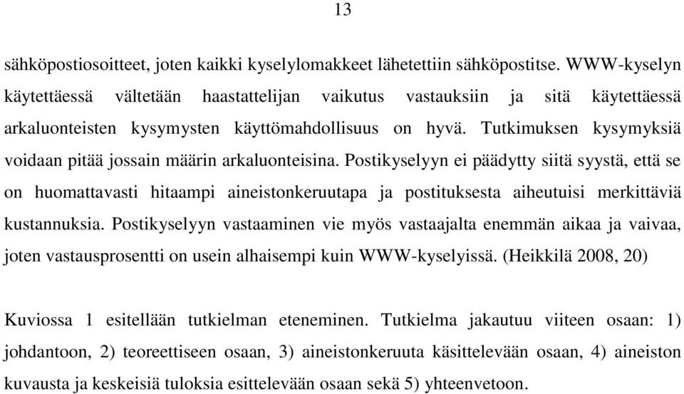 Tutkimuksen kysymyksiä voidaan pitää jossain määrin arkaluonteisina.