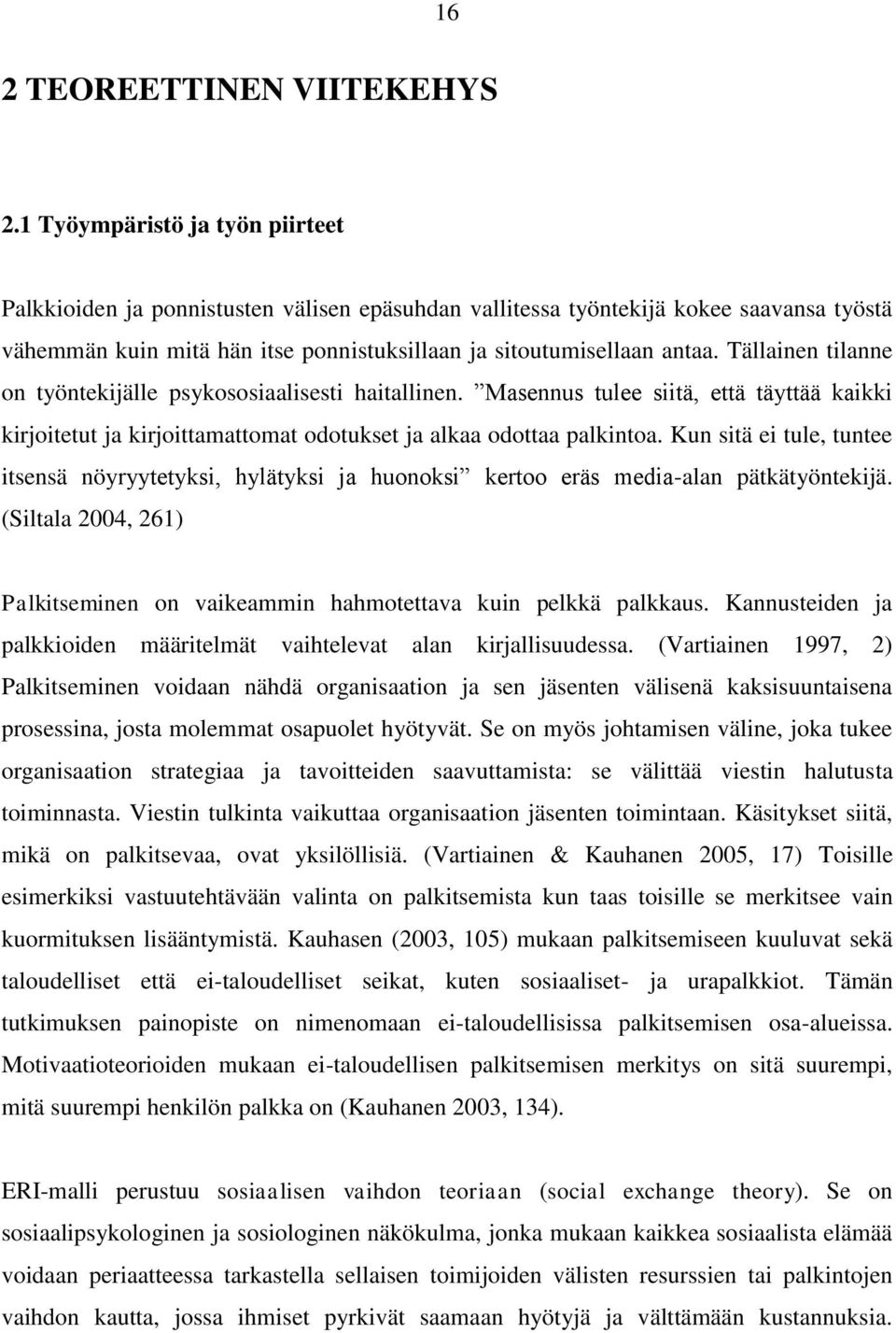 Tällainen tilanne on työntekijälle psykososiaalisesti haitallinen. Masennus tulee siitä, että täyttää kaikki kirjoitetut ja kirjoittamattomat odotukset ja alkaa odottaa palkintoa.