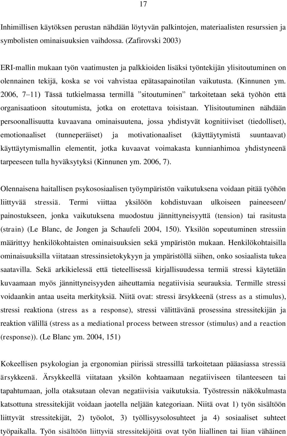 2006, 7 11) Tässä tutkielmassa termillä sitoutuminen tarkoitetaan sekä työhön että organisaatioon sitoutumista, jotka on erotettava toisistaan.