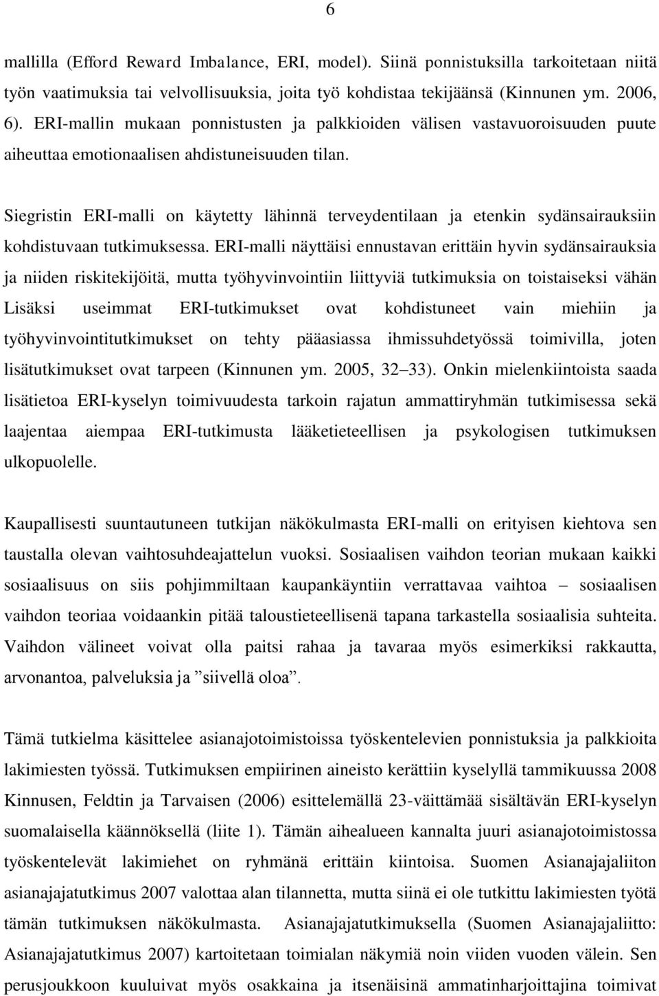 Siegristin ERI-malli on käytetty lähinnä terveydentilaan ja etenkin sydänsairauksiin kohdistuvaan tutkimuksessa.
