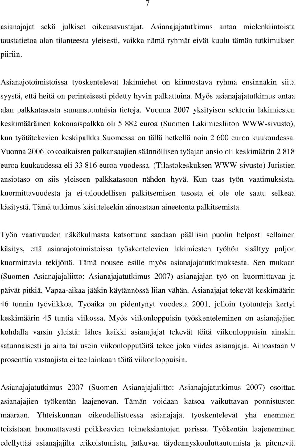 Myös asianajajatutkimus antaa alan palkkatasosta samansuuntaisia tietoja.