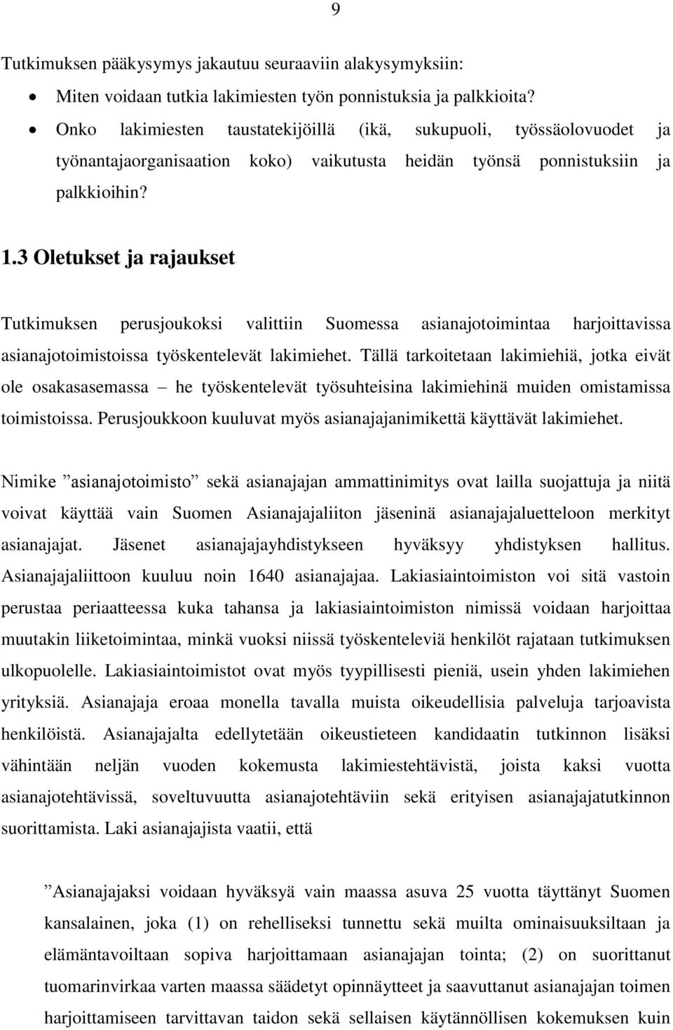 3 Oletukset ja rajaukset Tutkimuksen perusjoukoksi valittiin Suomessa asianajotoimintaa harjoittavissa asianajotoimistoissa työskentelevät lakimiehet.