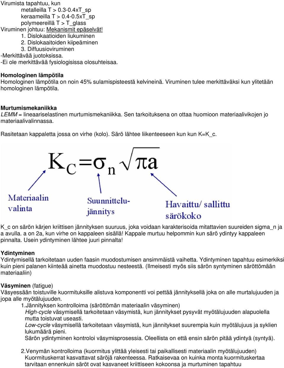 Homologinen lämpötila Homologinen lämpötila on noin 45% sulamispisteestä kelvineinä. Viruminen tulee merkittäväksi kun ylitetään homologinen lämpötila.