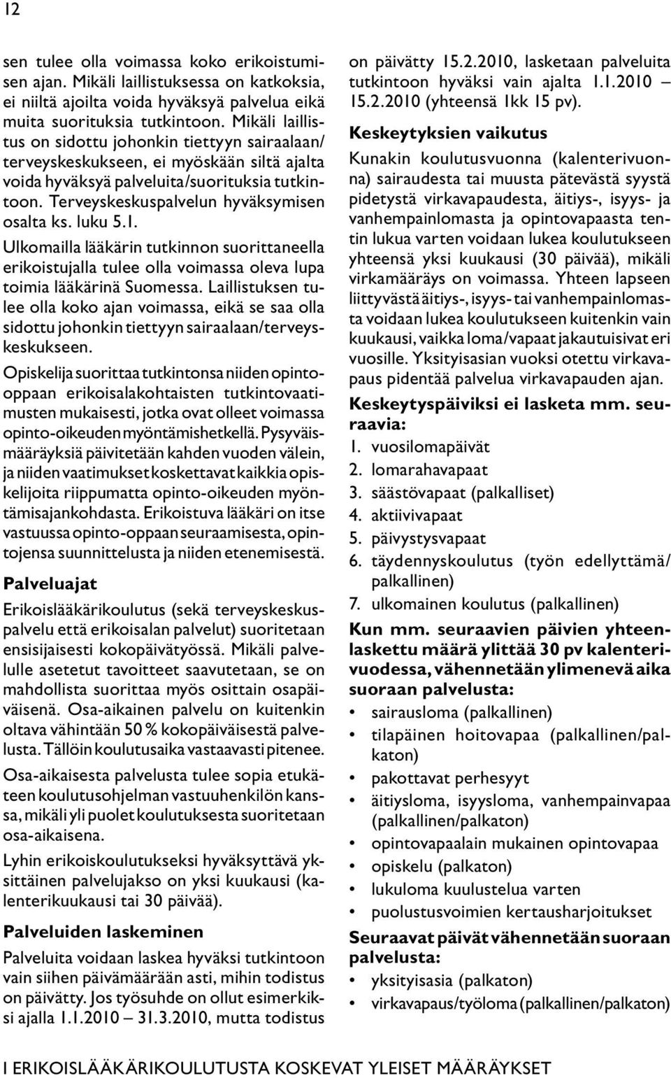 luku 5.1. Ulkomailla lääkärin tutkinnon suorittaneella erikoistujalla tulee olla voimassa oleva lupa toimia lääkärinä Suomessa.