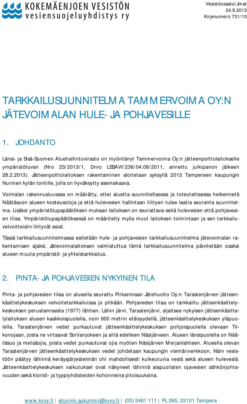 Jätteenpolttolaitoksen rakentaminen aloitetaan syksyllä 2013 Tampereen kaupungin Nurmen kylän tontille, jolla on hyväksytty asemakaava.