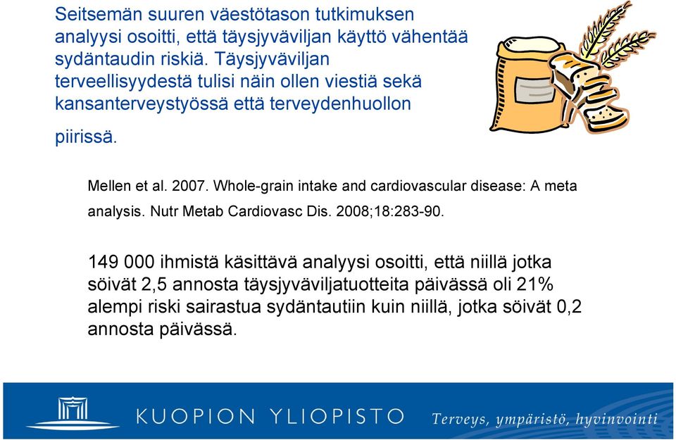 Whole grain intake and cardiovascular disease: A meta analysis. Nutr Metab Cardiovasc Dis. 2008;18:283 90.