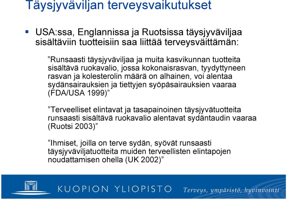 sydänsairauksien ja tiettyjen syöpäsairauksien vaaraa (FDA/USA 1999) Terveelliset elintavat ja tasapainoinen täysjyvätuotteita runsaasti sisältävä ruokavalio