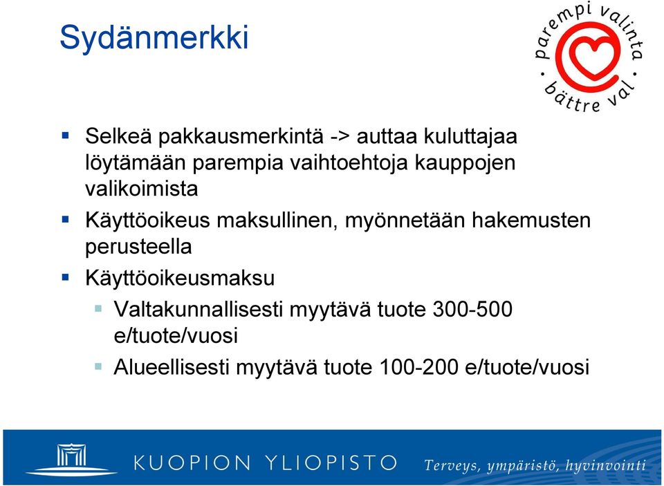 myönnetään hakemusten perusteella Käyttöoikeusmaksu Valtakunnallisesti