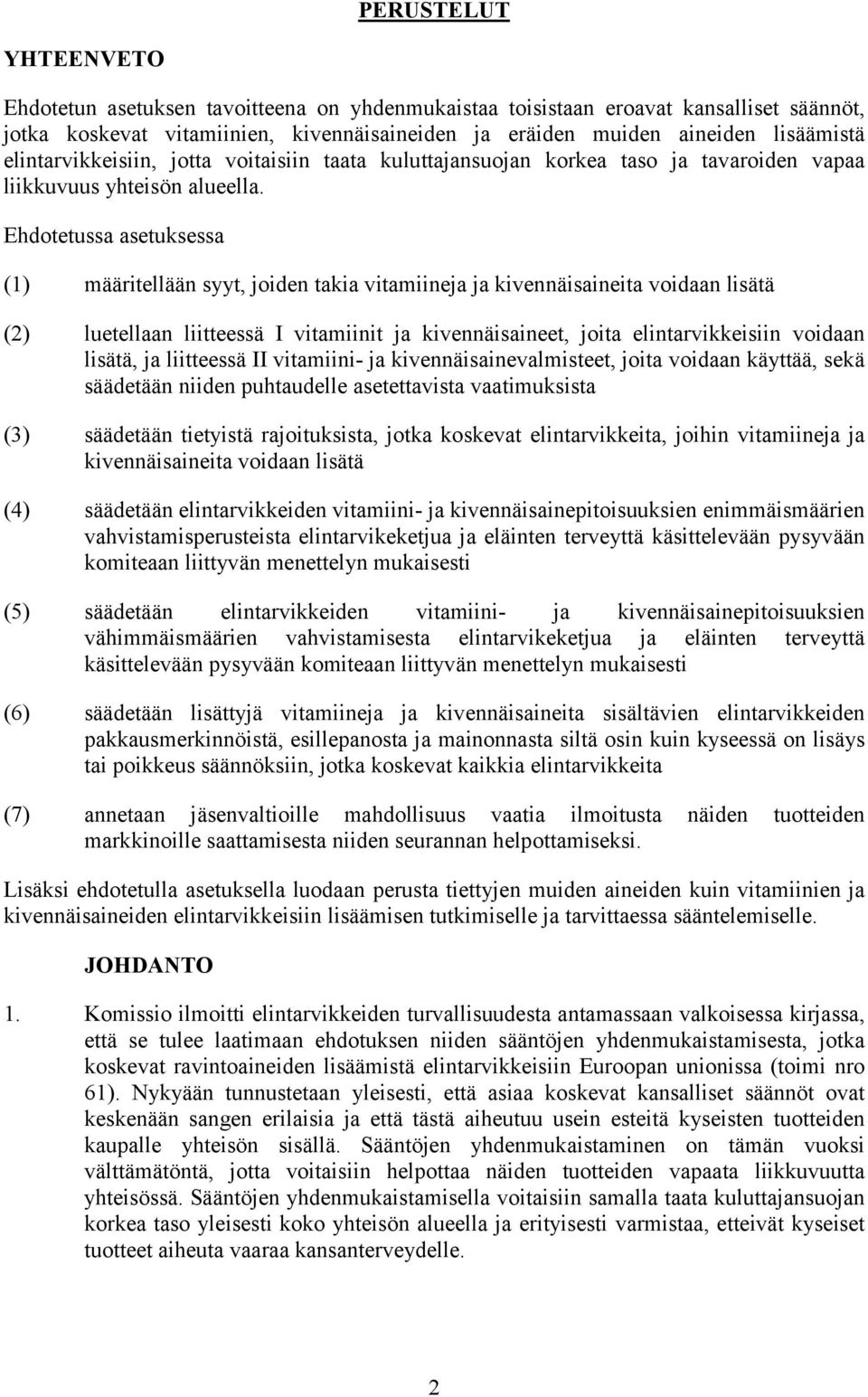 Ehdotetussa asetuksessa (1) määritellään syyt, joiden takia vitamiineja ja kivennäisaineita voidaan lisätä (2) luetellaan liitteessä I vitamiinit ja kivennäisaineet, joita elintarvikkeisiin voidaan