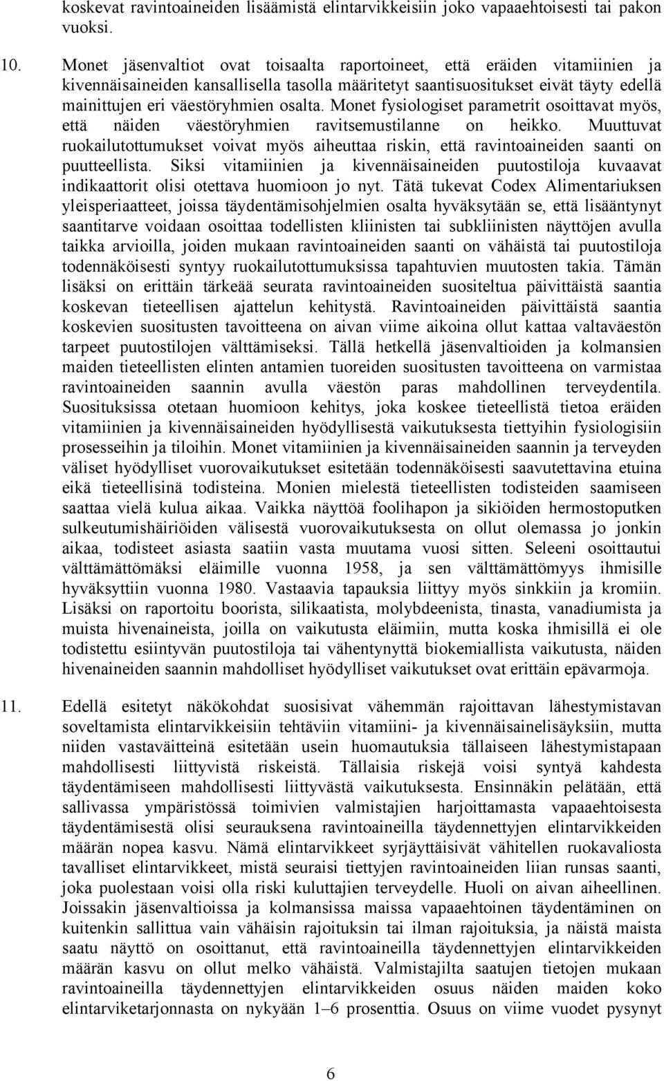 osalta. Monet fysiologiset parametrit osoittavat myös, että näiden väestöryhmien ravitsemustilanne on heikko.