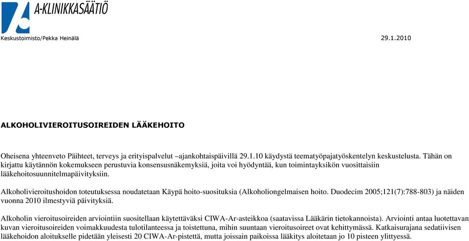 Alkoholivieroitushoidon toteutuksessa noudatetaan Käypä hoito-suosituksia (Alkoholiongelmaisen hoito. Duodecim 2005;121(7):788-803) ja näiden vuonna 2010 ilmestyviä päivityksiä.