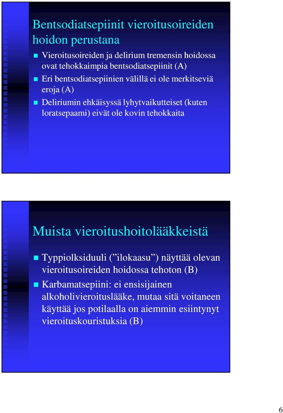 kovin tehokkaita Muista vieroitushoitolääkkeistä Typpiolksiduuli ( ilokaasu ) näyttää olevan vieroitusoireiden hoidossa tehoton (B)