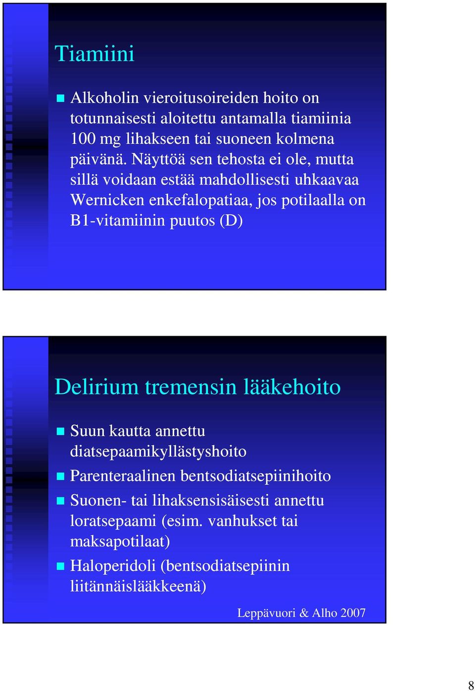 puutos (D) Delirium tremensin lääkehoito Suun kautta annettu diatsepaamikyllästyshoito Parenteraalinen bentsodiatsepiinihoito Suonen- tai