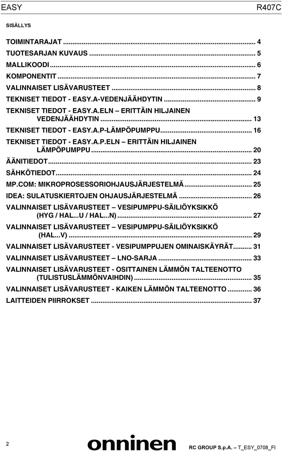 .. 25 IDEA: SULATUSKIERTOJEN OHJAUSJÄRJESTELMÄ... 26 VALINNAISET LISÄVARUSTEET VESIPUMPPU-SÄILIÖYKSIKKÖ (HYG / HAL...U / HAL...N)... 27 VALINNAISET LISÄVARUSTEET VESIPUMPPU-SÄILIÖYKSIKKÖ (HAL...V).