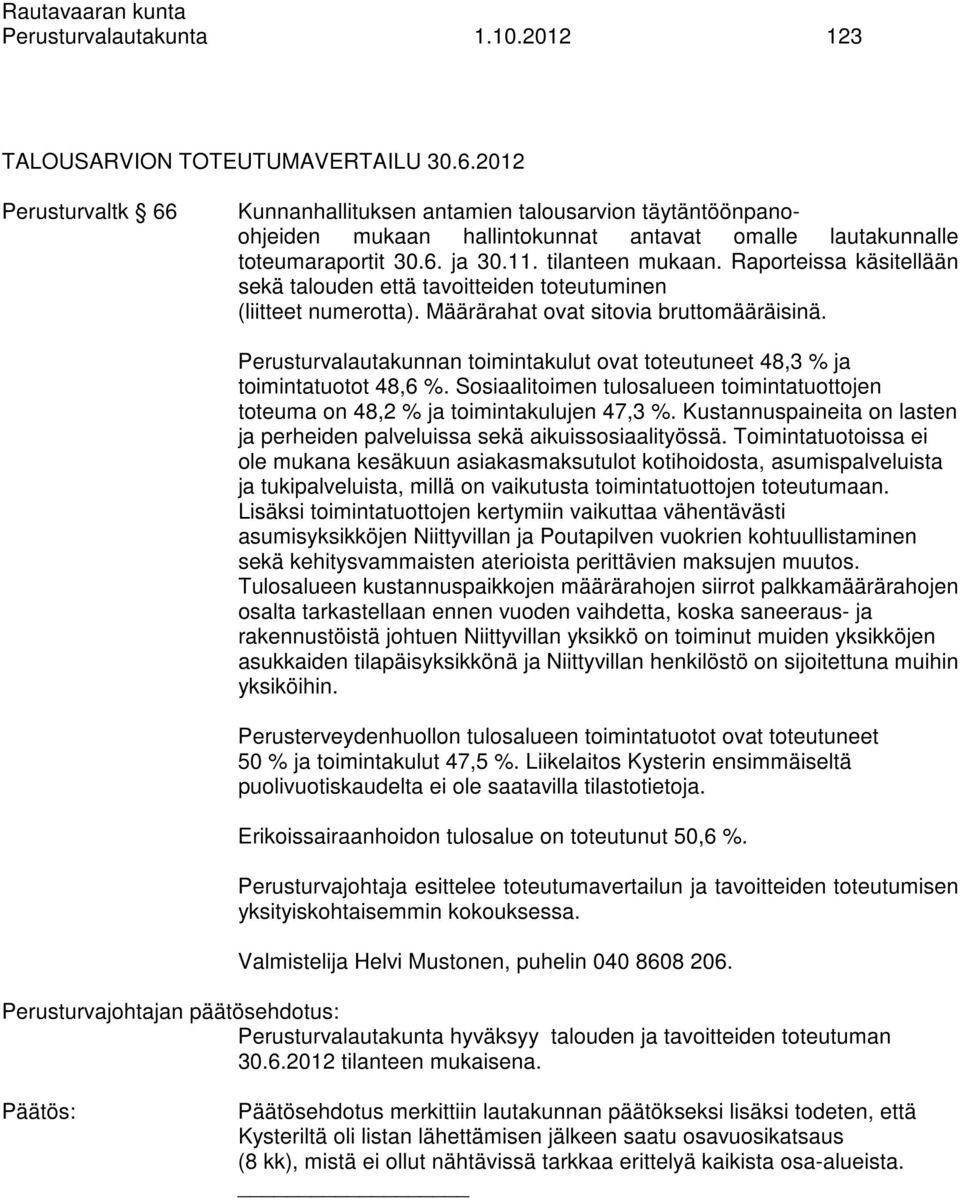 Raporteissa käsitellään sekä talouden että tavoitteiden toteutuminen (liitteet numerotta). Määrärahat ovat sitovia bruttomääräisinä.