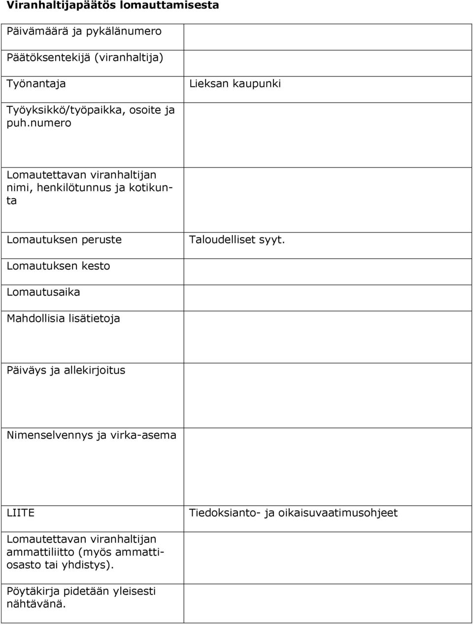 numero Lomautettavan viranhaltijan nimi, henkilötunnus ja kotikunta Lomautuksen peruste Taloudelliset syyt.