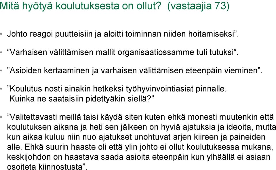 Valitettavasti meillä taisi käydä siten kuten ehkä monesti muutenkin että koulutuksen aikana ja heti sen jälkeen on hyviä ajatuksia ja ideoita, mutta kun aikaa kuluu niin nuo ajatukset