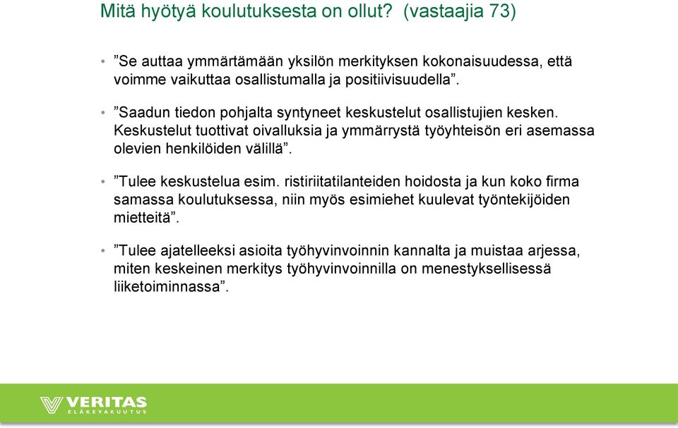 Saadun tiedon pohjalta syntyneet keskustelut osallistujien kesken.