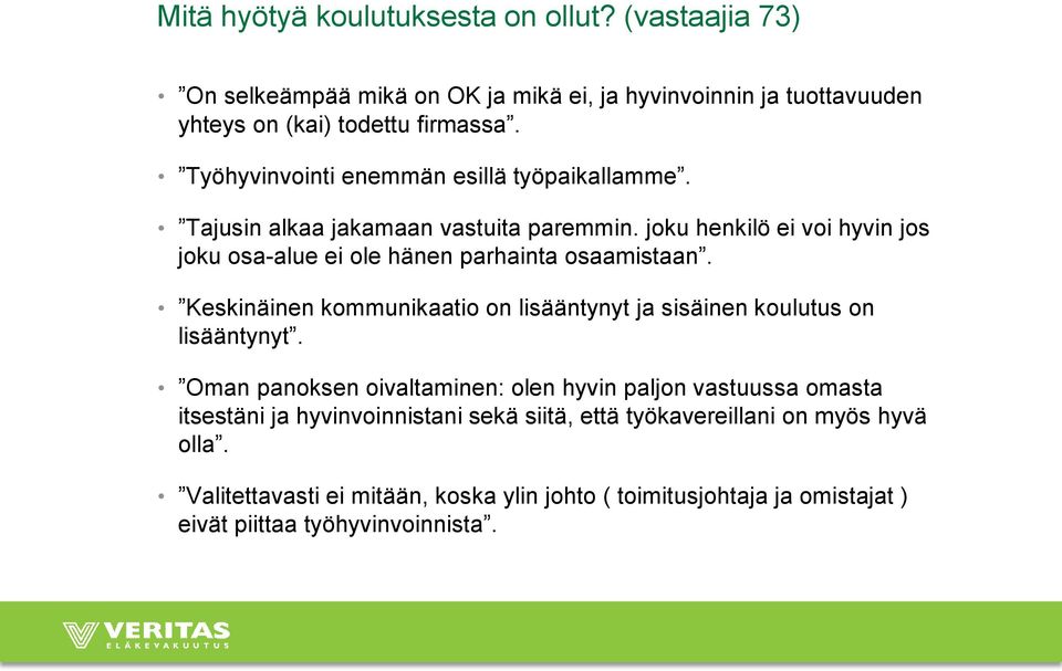 joku henkilö ei voi hyvin jos joku osa-alue ei ole hänen parhainta osaamistaan. Keskinäinen kommunikaatio on lisääntynyt ja sisäinen koulutus on lisääntynyt.