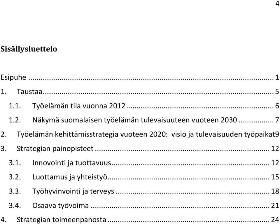 Työelämän kehittämisstrategia vuoteen 2020: visio ja tulevaisuuden työpaikat9 3. Strategian painopisteet.