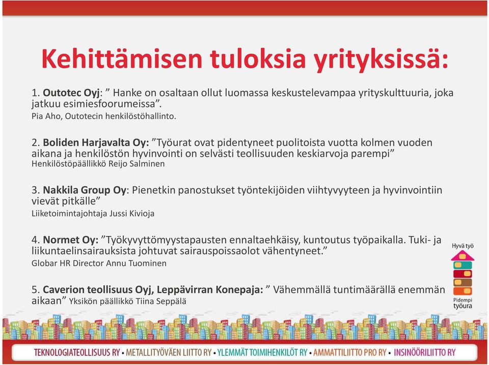 Nakkila Group Oy: Pienetkin panostukset työntekijöiden viihtyvyyteen ja hyvinvointiin vievät pitkälle Liiketoimintajohtaja Jussi Kivioja 4.