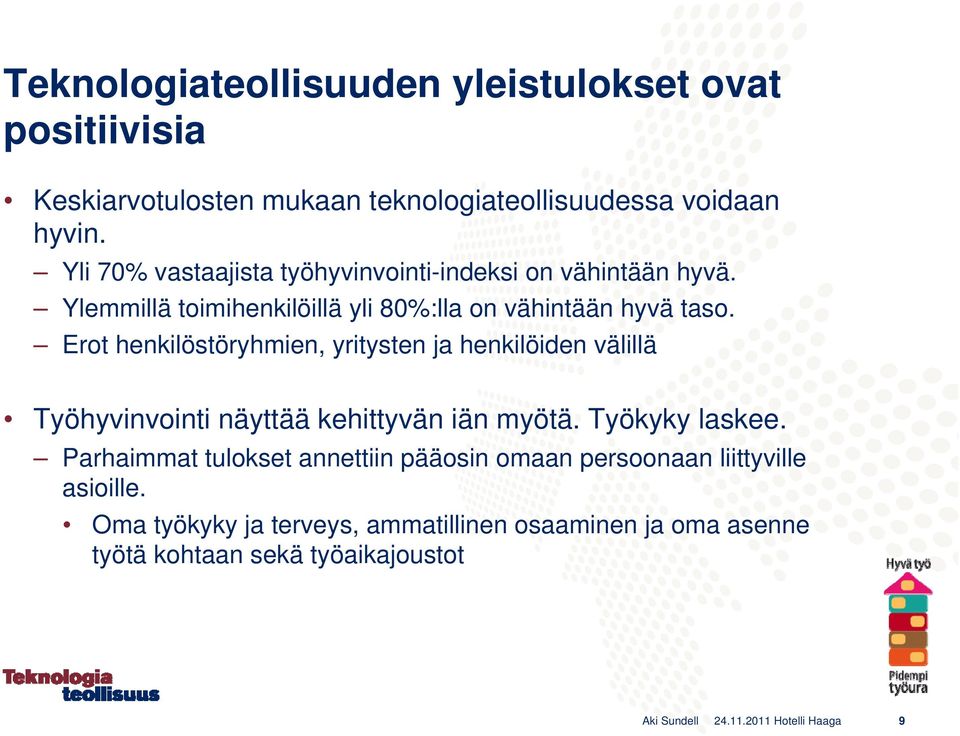 Erot henkilöstöryhmien, yritysten ja henkilöiden välillä Työhyvinvointi näyttää kehittyvän iän myötä. Työkyky laskee.