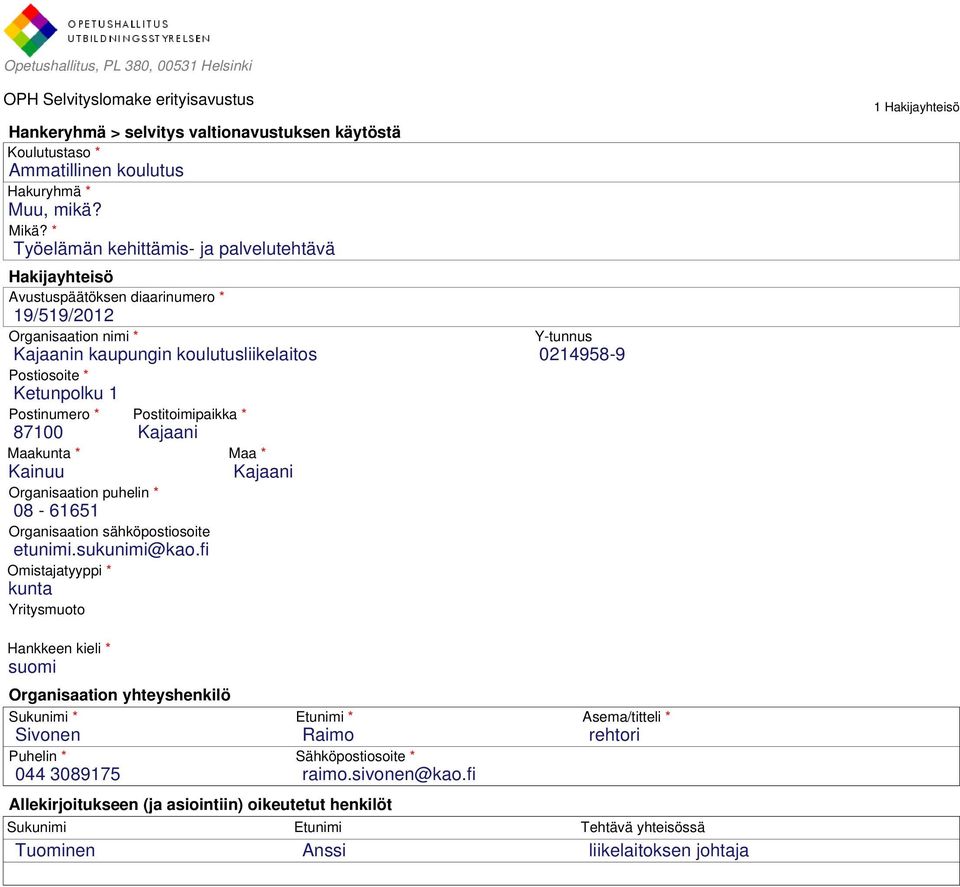 * Postitoimipaikka * 87100 Kajaani Maakunta * Maa * Kainuu Kajaani Organisaation puhelin * 08-61651 Organisaation sähköpostiosoite etunimi.sukunimi@kao.