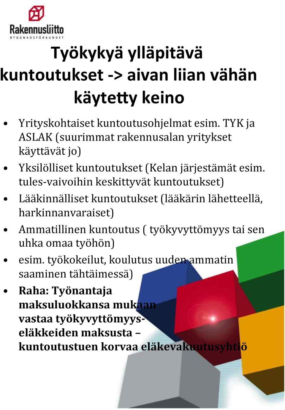 tules- vaivoihin keskittyvät kuntoutukset) Lääkinnälliset kuntoutukset (lääkärin lähetteellä, harkinnanvaraiset) Ammatillinen kuntoutus (