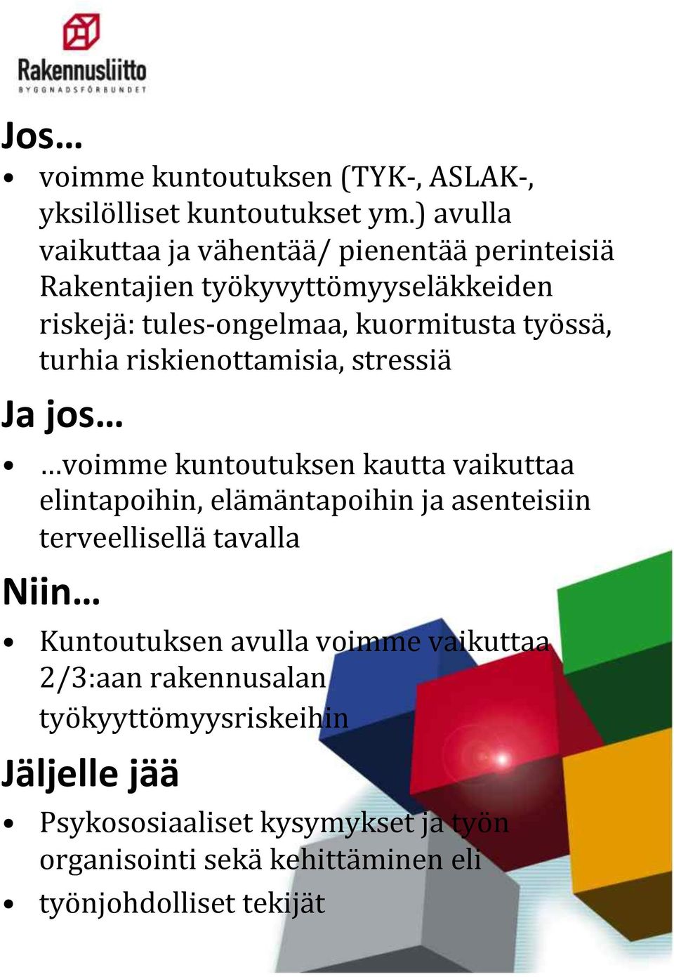 työssä, turhia riskienottamisia, stressiä Ja jos voimme kuntoutuksen kautta vaikuttaa elintapoihin, elämäntapoihin ja asenteisiin