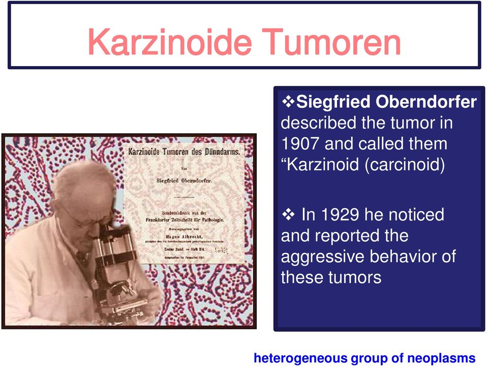 (carcinoid) In 1929 he noticed and reported the