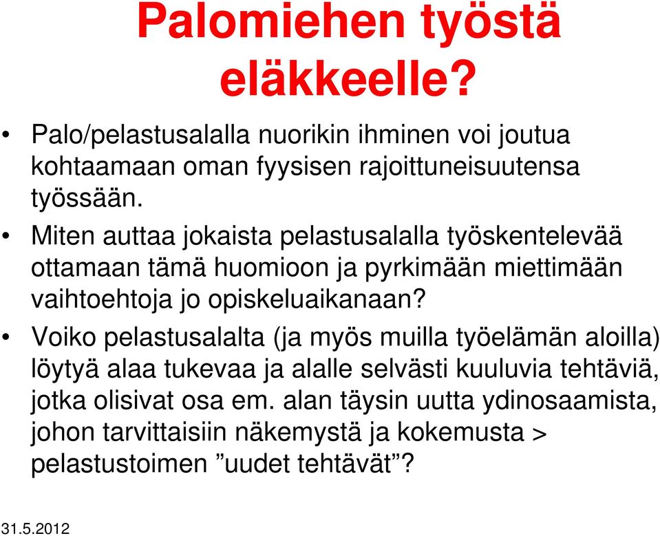 Miten auttaa jokaista pelastusalalla työskentelevää ottamaan tämä huomioon ja pyrkimään miettimään vaihtoehtoja jo