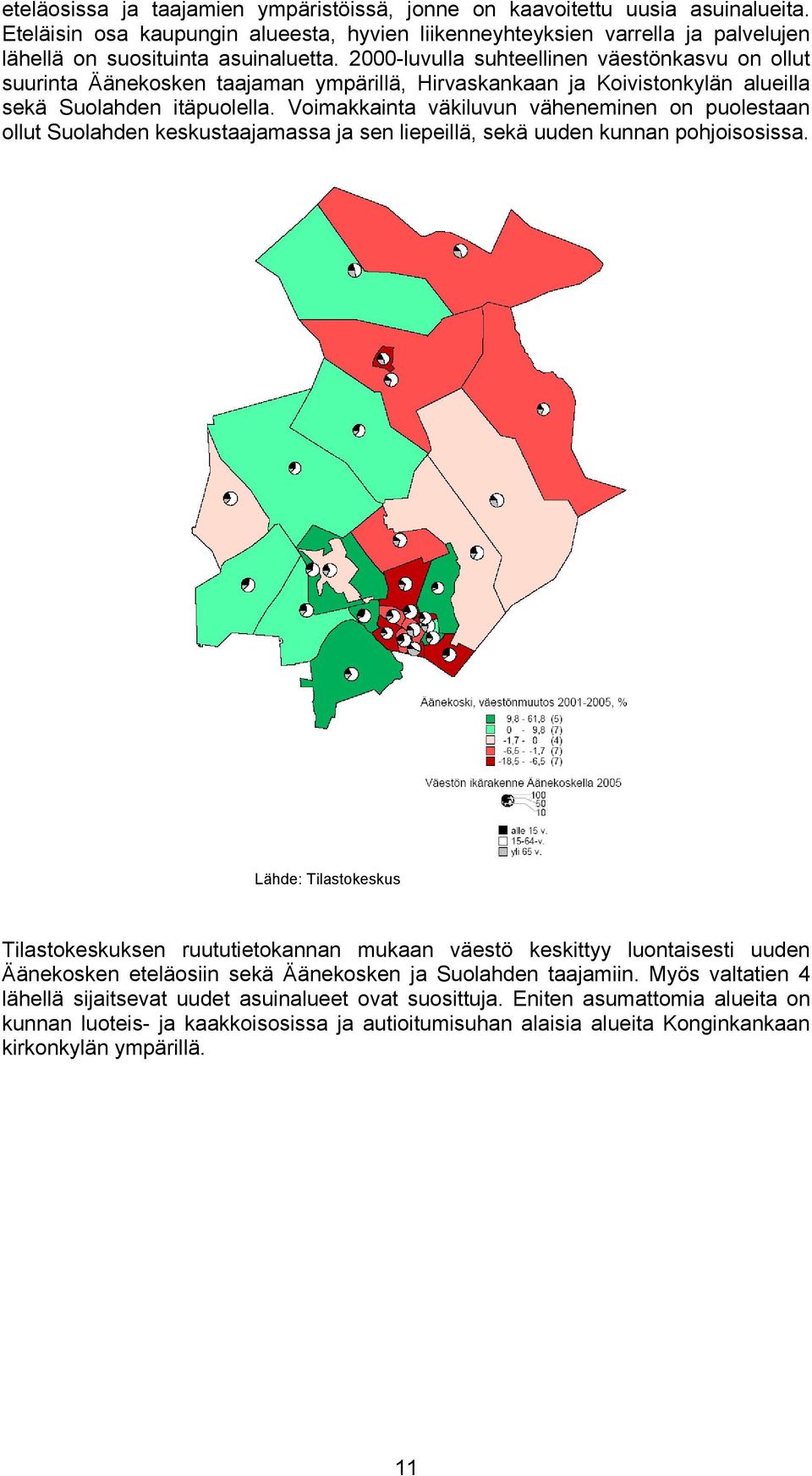 Voimakkainta väkiluvun väheneminen on puolestaan ollut Suolahden keskustaajamassa ja sen liepeillä, sekä uuden kunnan pohjoisosissa.