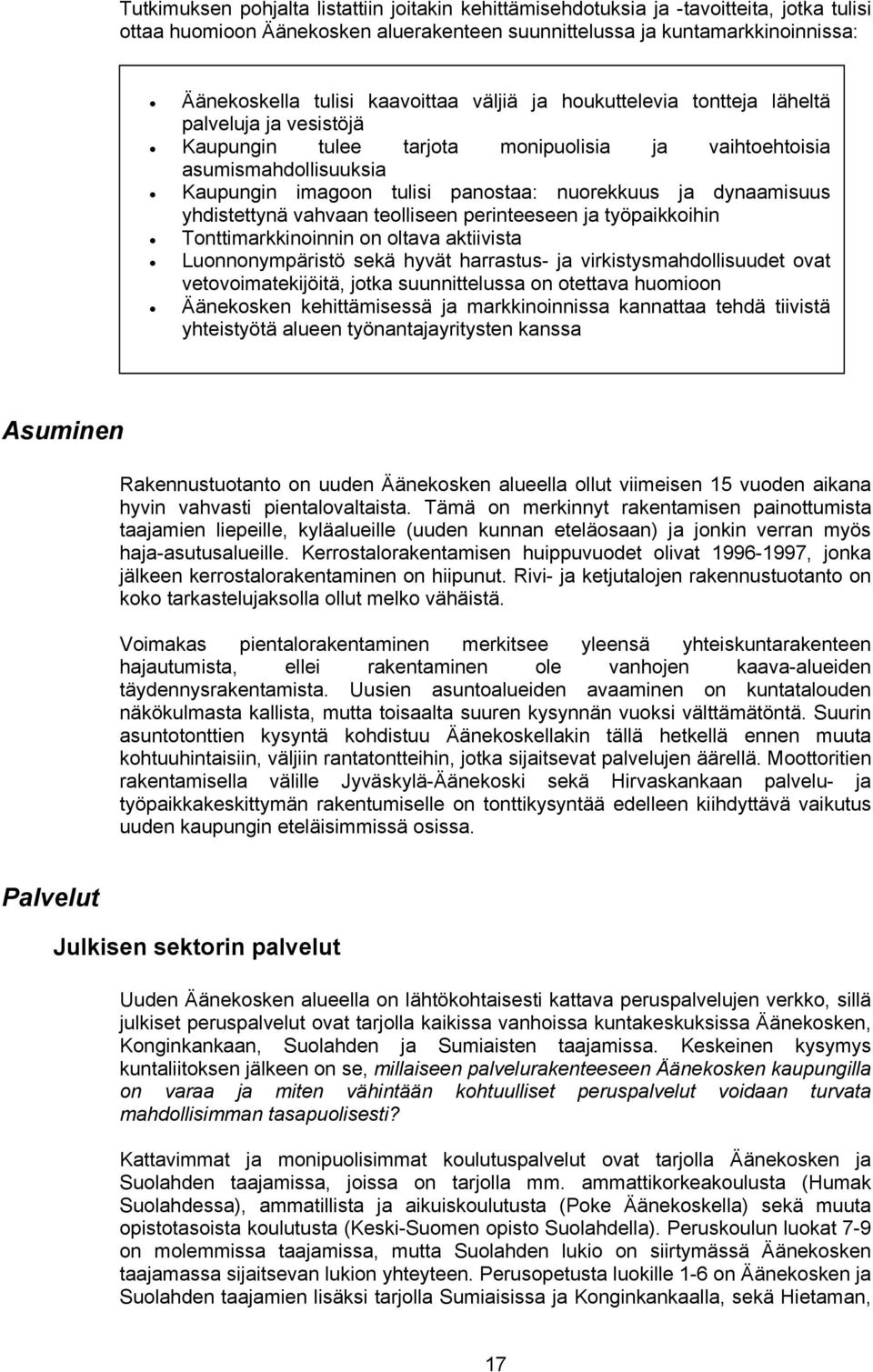 ja dynaamisuus yhdistettynä vahvaan teolliseen perinteeseen ja työpaikkoihin Tonttimarkkinoinnin on oltava aktiivista Luonnonympäristö sekä hyvät harrastus- ja virkistysmahdollisuudet ovat