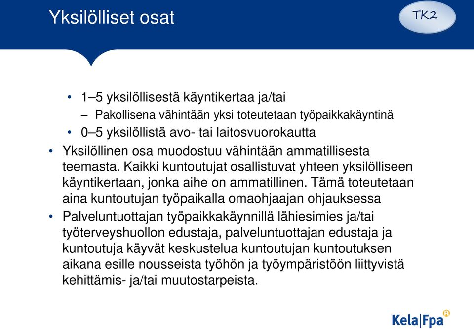 Tämä toteutetaan aina kuntoutujan työpaikalla omaohjaajan ohjauksessa Palveluntuottajan työpaikkakäynnillä lähiesimies ja/tai työterveyshuollon edustaja,