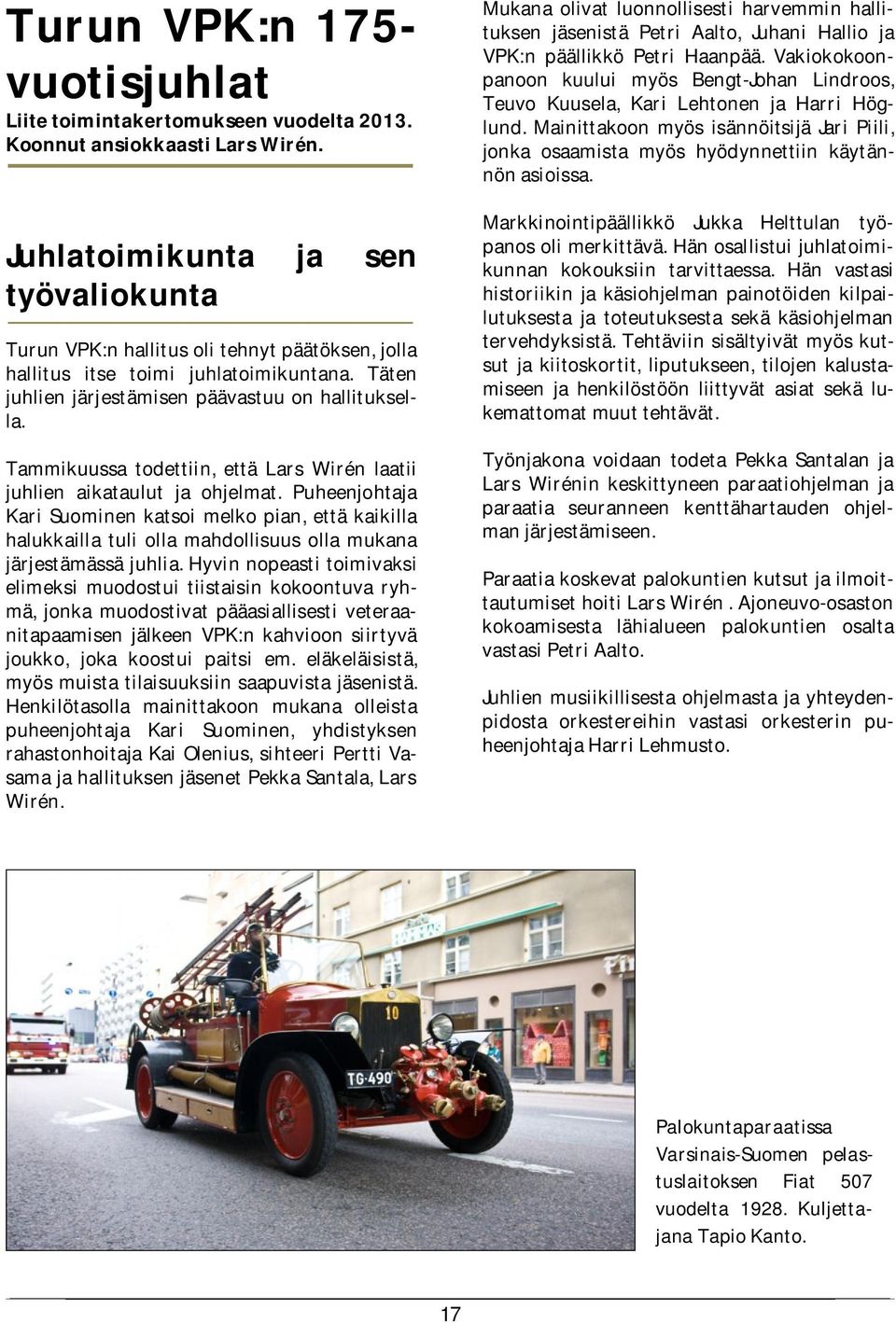 Tammikuussa todettiin, että Lars Wirén laatii juhlien aikataulut ja ohjelmat.